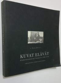 Kuvat elävät : elokuvatoimintaa Suomessa 1908-1918