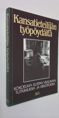 Kansatieteilijän työpöydältä : kokoelma Kustaa Vilkunan tutkimuksia ja kirjoituksia