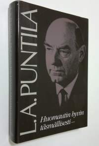 Huomautin hyvin täsmällisesti : tuokiokuvia L A Puntilan Suomesta