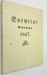 Suometar wuonna 1847 (näköispainos) (ERINOMAINEN)