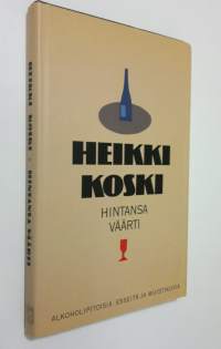 Hintansa väärti : alkoholipitoisia esseitä ja muistikuvia (signeerattu)