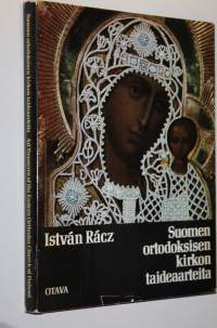 Suomen ortodoksisen kirkon taideaarteita Kuopion ortodoksisessa kirkkomuseossa = Art treasures of the eastern orthodox church of Finland in the Kuopio orthodox ch...