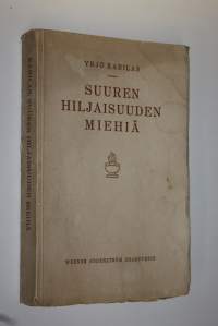 Suuren hiljaisuuden miehiä : kokoelma Blaise Pascalin, Ralph Waldo Emersonin, Leo Tolstoin, Maurice Maeterlinckin, Johannes Mullerin ja Hans Larssonin suomennettu...