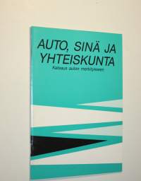 Auto, sinä ja yhteiskunta : katsaus auton merkitykseen