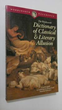 The Wordsworth Dictionary of Classical &amp; Literary Allusion