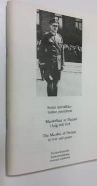 Sodan marsalkka - rauhan presidentti = Marskalken av Finland i krig och fred = The Marshal of Finland in war and peace
