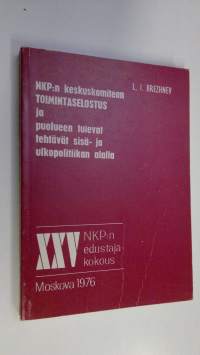 NKP:n 25 edustajakokous : NKP:n keskuskomitean toimintaselostus ja puolueen tulevat tehtävät sisä- ja ulkopolitiikan alalla : selostus 24. helmikuuta 1976
