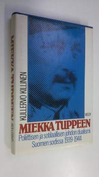 Miekka tuppeen : poliittisen ja sotilaallisen johdon dualismi Suomen sodissa 1939-1944