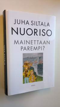 Nuoriso - mainettaan parempi : nykynuorten sopeutumisratkaisut historiassa (UUSI)