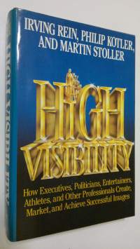 High visibility : how wxwcutives, politicians, entertainers, athletes and other professionals create market and achieve siccesfull images