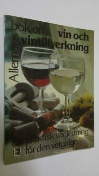 Allemans bok om vin och vintillverkning : En praktisk vägledning för den vetgirige