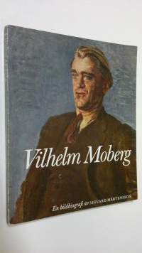 Vilhelm Moberg : en bildbiografi