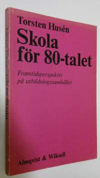 Skola för 80-talet : Framtidsperspektiv på utbildningssamhället