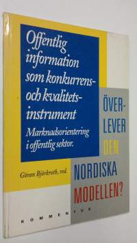 Offentlig information som konkurrens- och kvalitetsinstrument : Marknadsorientering i offentlig sektor : Överlever den Nordiska modellen?