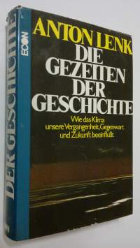 Die gezeiten der geschichte : Wie das Klima unsere Vergangenheit, Gegenwart und Zukunft beeinflusst