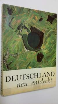 Deutschland neu entdeckt : die bundesrepublik deutschland im farbigen senkrechtluftbild