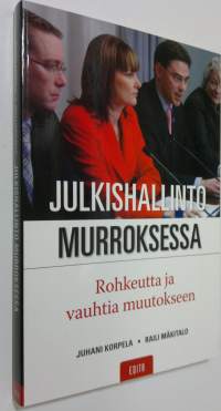 Julkishallinto murroksessa : rohkeutta ja vauhtia muutokseen