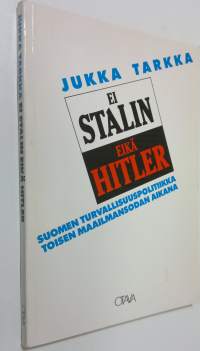 Ei Stalin eikä Hitler : Suomen turvallisuuspolitiikka toisen maailmansodan aikana