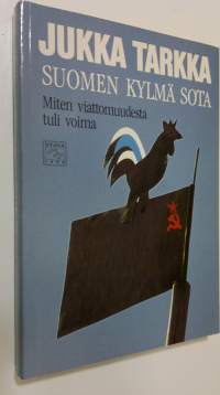 Suomen kylmä sota : miten viattomuudesta tuli voima