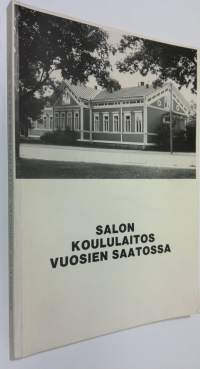 Salon koululaitos vuosien saatossa : Salon koululaitoksen historiikki vv 1873-1983