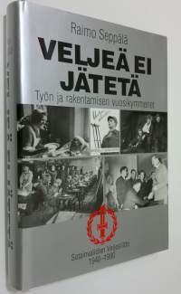 Veljeä ei jätetä : työn ja rakentamisen vuosikymmenet : Sotainvalidien veljesliitto 1940-1990 (ERINOMAINEN)