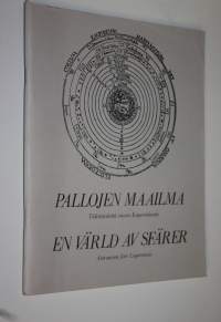 Pallojen maailma : tähtitiedettä ennen Kopernikusta : näyttely 18.9-10.12.1984 = En värld av sfärer : astronomi före Copernicus : utställning 18.9-10.12.1984