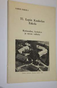 Tl Lapin Kaukolan Eskola (signeerattu) : kotiseudun, kotitalon ja suvun vaiheita