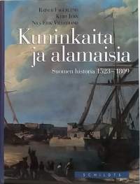 Kuninkaita ja alamaisia - Suomen historia 1523 - 1809.