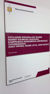 Sotilaiden epäviralliset ryhmänormit kolmessa jalkaväkikomppaniaa koskeneessa empiirisessä tutkimuksessa (Knut Pipping, Roger Little, John Hockey) (ERINOMAINEN)