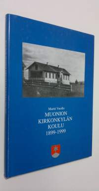 Muonion kirkonkylän koulu 1899-1999 (signeerattu)