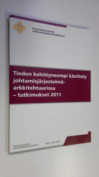 Tiedon kehittyneempi käsittely johtamisjärjestelmäarkkitehtuurissa : tutkimukset 2011