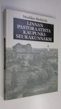 Linnan pastoraatista kaupunkiseurakunnaksi : Hämeenlinnan seurakunnan historia 1639-1989