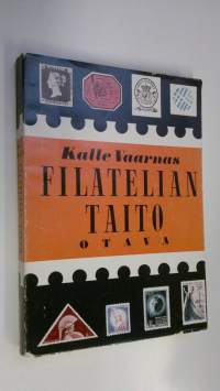 Filatelian taito : toimintaohjeita - tietoja - ajatuksia kaikille filatelisteille : filateellinen hakemisto teoksen loppuosassa