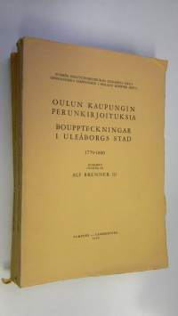 Oulun kaupungin perunkirjoituksia = Bouppteckningar i Uleåborgs stad 1653-1750, 1750-1779, 1779-1800