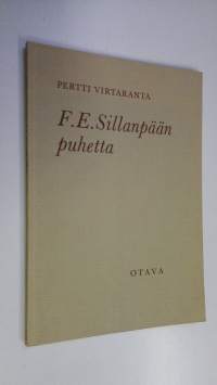 F. E. Sillanpään puhetta : Kaksi keskustelua Sillanpään kanssa ja havaintoja hänen puheestaan