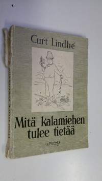 Mitä kalamiehen tulee tietää : kalojen tavat ja niiden pyyntikeinot