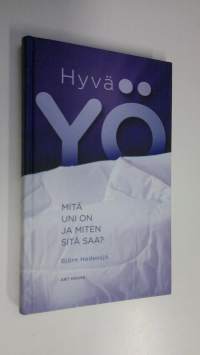 Hyvä yö : mitä uni on ja miten sitä saa