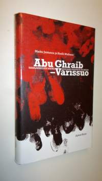 Abu Ghraib - Varissuo : irakilaismiehen matka Saddamin selleistä Suomeen (UUSI)