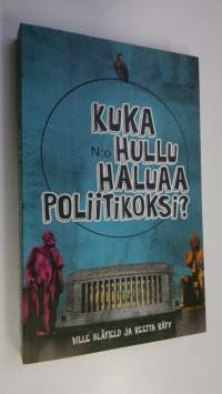 Kuka hullu haluaa poliitikoksi