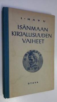 Isänmaan kirjallisuuden vaiheet : opintokerhoja ja opistoja varten