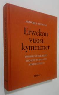 Erwekon vuosikymmenet : omenapuutarhasta Suomen parhaaksi kirjapainoksi