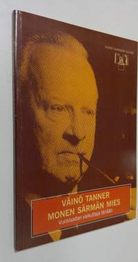 Väinö Tanner, monen särmän mies : vuosisadan vaikuttaja tänään
