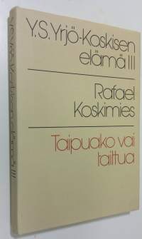 Y S Yrjö-Koskisen elämä 3 : Taipuako vai taittua : 1882-1903