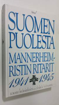 Suomen puolesta : Mannerheim-ristin ritarit 1941-1945