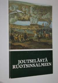 Joutselästä Ruotsinsalmeen : sotilasmuistomerkkejä vuosien 1555-1790 tapahtumista : Sotasokeat ry:n kevätjulkaisu 1979