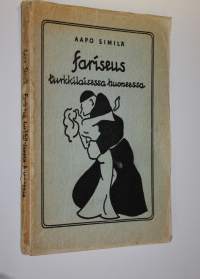 Fariseus turkkilaisessa huoneessa (signeerattu) : välähdyksiä väkivaltaisesta rakkaudesta, kuvitelmia koskemattomuudesta