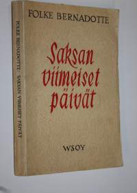 Saksan viimeiset päivät : humanitäärinen toimintani Saksassa keväällä 1945 ja sen poliittiset seuraukset