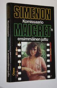 Komisaario Maigret&#039;n ensimmäinen juttu : komisaario Maigret&#039;n tutkimuksia
