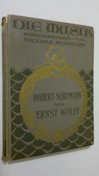 Die Musik : Robert Schumann von Ernst Wolff