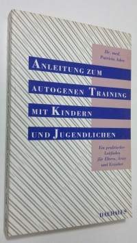 Anleitung zum autogenen Training mit Kindern und Jugendlichen : Ein praktischer Leitfaden fur Eltern, Ärzte und Erzieher (ERINOMAINEN)